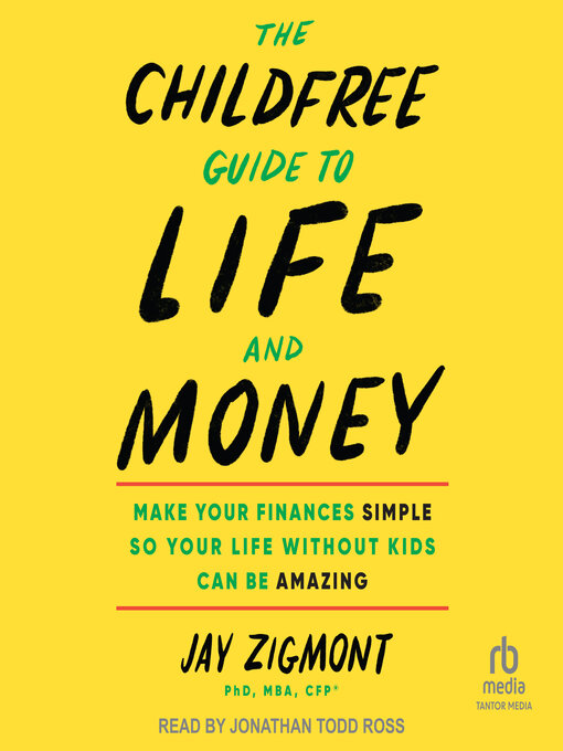 Title details for The Childfree Guide to Life and Money by Jay Zigmont PhD, MBA, CFP - Wait list